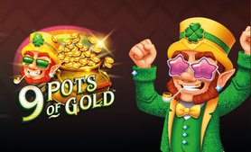 9 Pots of Gold™